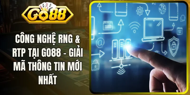 Công Nghệ RNG & RTP Tại Go88 - Giải Mã Thông Tin Mới Nhất