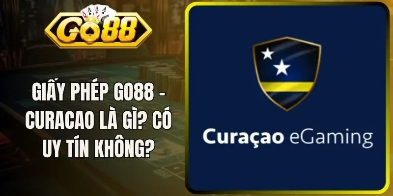 Giấy Phép Go88 - Curacao Là Gì? Có Thực Sự Uy Tín Không?