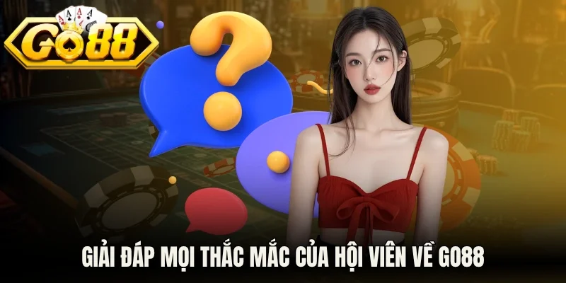 Giải đáp mọi thắc mắc của hội viên về Go88