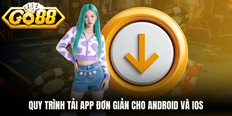 Quy trình tải app đơn giản cho Android và iOS