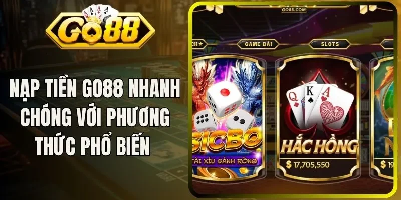 Nạp Tiền Go88 Nhanh Chóng Với Các Phương Thức Phổ Biến