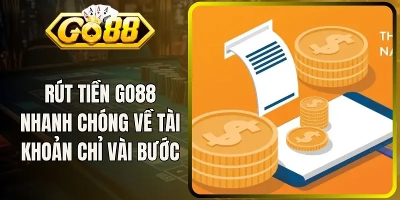 Rút Tiền Go88 Nhanh Chóng Về Tài Khoản Chỉ Với Vài Bước